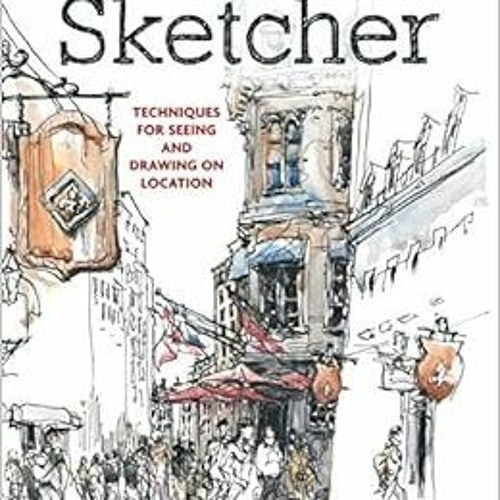 [VIEW] EBOOK EPUB KINDLE PDF The Urban Sketcher: Techniques for Seeing and Drawing on Location by Ma