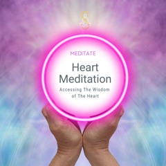 Heart Meditation: Accessing The Wisdom of the Heart