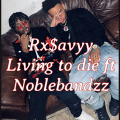 RxSavyy ft noblebandzz - Living 2 Die (produced by Noblebandzz