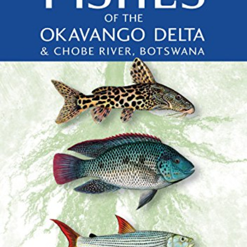 download EBOOK √ Fishes of the Okavango Delta & Chobe River by  Mike Bruton,Glenn Mer