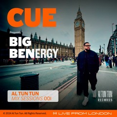 Al Tun Tun Mix Sessions 001: CUE Presents Big Benergy - Live from London