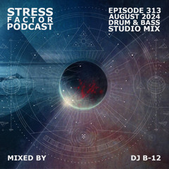 Stress Factor Podcast 313 - DJ B-12 - August 2024 Drum & Bass Studio Mix