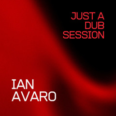 Just a Dub Session by Ian Avaro
