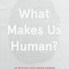 ACCESS [PDF EBOOK EPUB KINDLE] What Makes Us Human: An Artificial Intelligence Answer