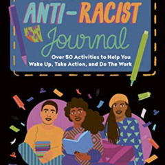 View PDF 💓 This Book Is Anti-Racist Journal: Over 50 Activities to Help You Wake Up,