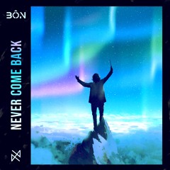 BÔN - Never Come Back [FREE DOWNLOAD]