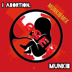 I Abortion (MUNKIB MIX) - MUNKIB