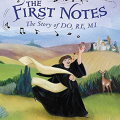 ACCESS PDF 🖍️ The First Notes: The Story of Do, Re, Mi by  Julie Andrews,Emma Walton
