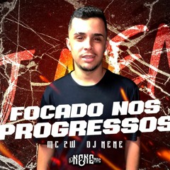 MC 2W - Focado nos Progressos (DJ Nene) 2020