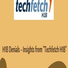 H1B denials -Techfetch H1B