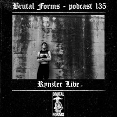 Podcast 135 - Rynzler Live x Brutal Forms