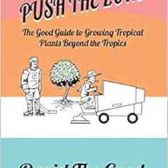 VIEW KINDLE 📨 Push the Zone: The Good Guide to Growing Tropical Plants Beyond the Tr