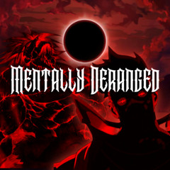 MENTALLY DERANGED