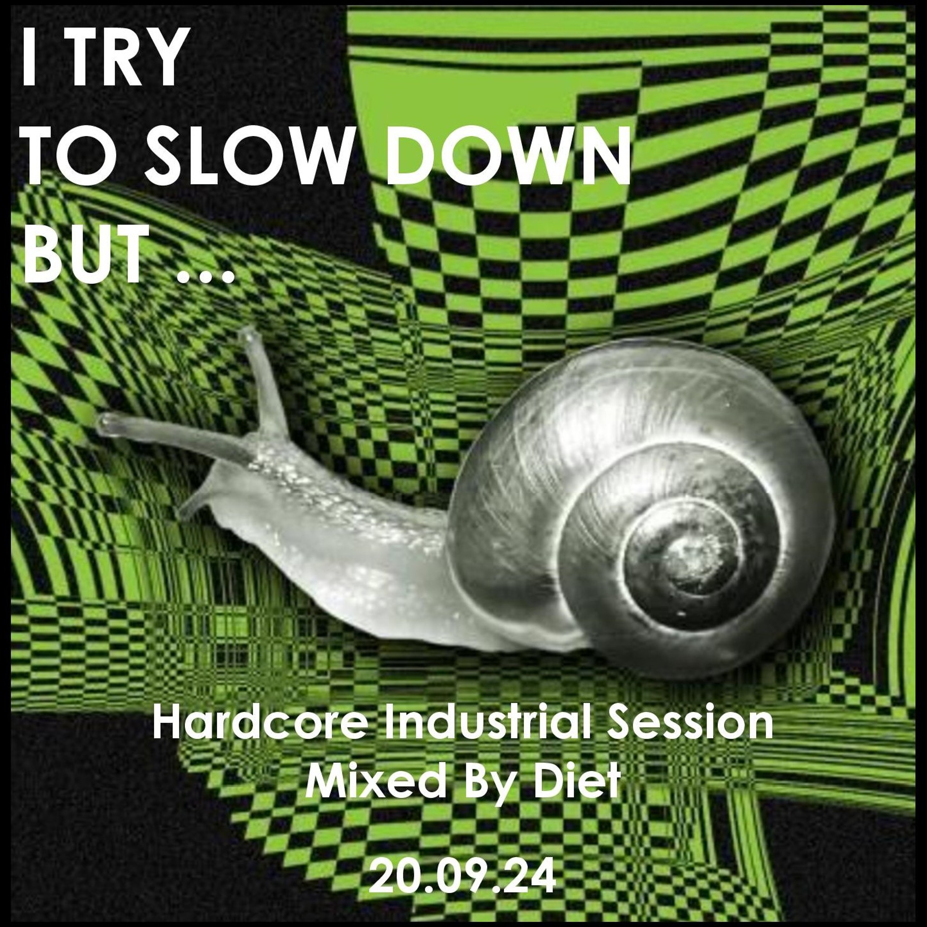 I TRY TO SLOW DOWN BUT ... - Hardcore Industrial Session Mixed By Diet (20.09.24) episode artwork