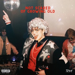 TEYA - Not Scared Of Growing Old