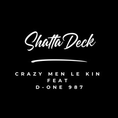 Shatta Deck (Crazy-Men Le Kin ft D-one 987)
