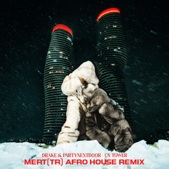 PARTYNEXTDOOR & Drake-CN TOWER(Mert(TR) Afro House Remix)