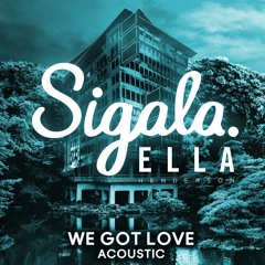 We Got Love (Acoustic) [feat. Ella Henderson]