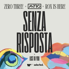 ASTRO X Zero Three X Rox Is Here - SENZA RISPOSTA x LOST IN YOU (ASTRO Mashboot) [Extended Mix]