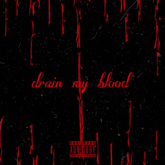 drain my blood