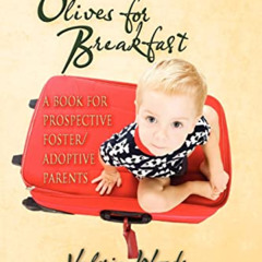 [GET] KINDLE 🖌️ Olives for Breakfast: A Book for Prospective Foster/Adoptive Parents