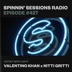 Spinnin’ Sessions 427 - Artist Spotlight: Valentino Khan X Nitti Gritti