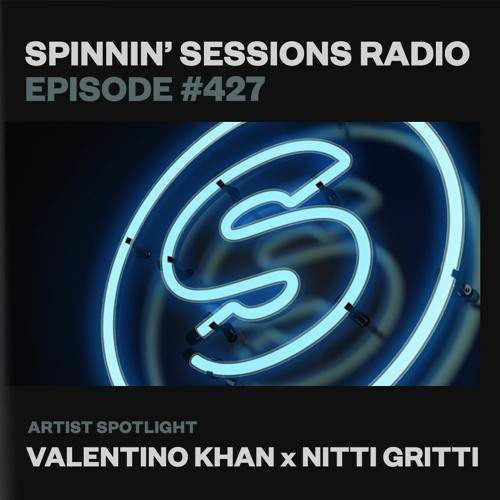 Spinnin’ Sessions 427 - Artist Spotlight: Valentino Khan X Nitti Gritti