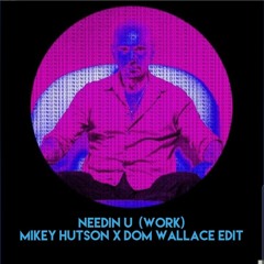 Needin U (work)- Mikey X Dom Edit