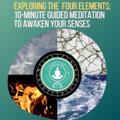 Exploring t﻿he Four Elements: 10-Minute Guided Meditation To Awaken Your Senses