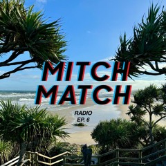 MITCH MATCH RADIO - EP. 6