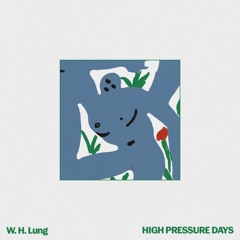 W.H. Lung - High Pressure Days