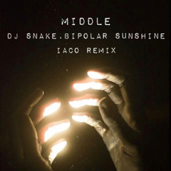 Middle - DJ Snake, Bipolar Sunshine ( Iaco remix )