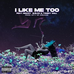 I Like Me Too - Mickey Shiloh & Tommy Will (Prod. City of Dreams) [by SHFT]