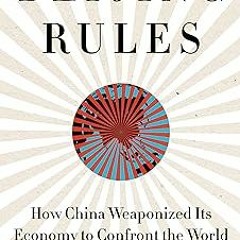 Beijing Rules: How China Weaponized Its Economy to Confront the World BY Bethany Allen (Author)