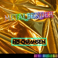 His Chransen - Metal Bender (420 FREEBIE)