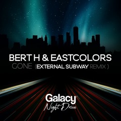 Bert H & EastColors - Gone (External Subway Remix)