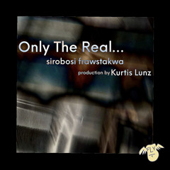 Only The Real… production by Kurtis Lunz