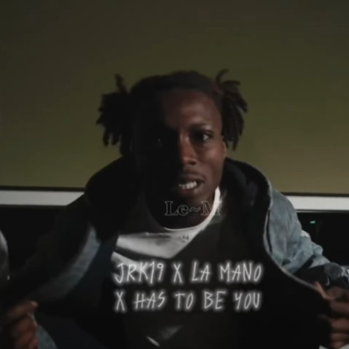 JRK 19 X LA MANO X HAS TO BE YOU
