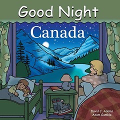 ✔️ Read Good Night Canada (Good Night Our World) by  Adam Gamble,Dave Adams,Cooper Kelly