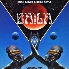 Baila (Original Mix) - Criss Gomez Ft. DiegoStyle