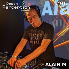 Depth Perception Sessions #96 - Alain M