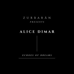 Zurbarån presents - Alice DiMar - Echoes Of Dreams