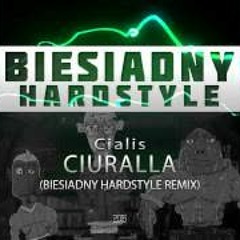 Cialis - CIURALLA (Biesiadny Hardstyle Remix)