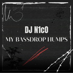 DJ  N1cO |  My Bassdrop Humps [Bootleg]