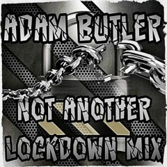 Adam Butler - Not Another Lockdown Mix