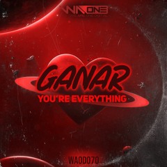 Ganar - You're Everything [OUT NOW] Click 'Stream/Download'