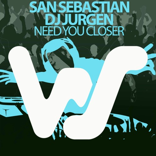 San Sebastian, Dj Jurgen - Need You Closer (Original Mix) World Sound Records RELEASED 26.02.21