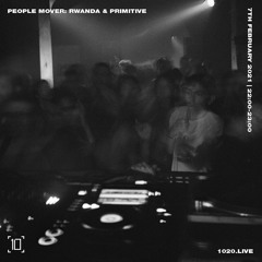 1020Radio: People Mover w/ Rwanda b2b Primitive - February 7TH 2021