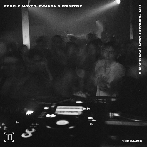 1020Radio: People Mover w/ Rwanda b2b Primitive - February 7TH 2021