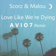 Scorz & Malou - Love Like We're Dying (A V I O 7 Remix)